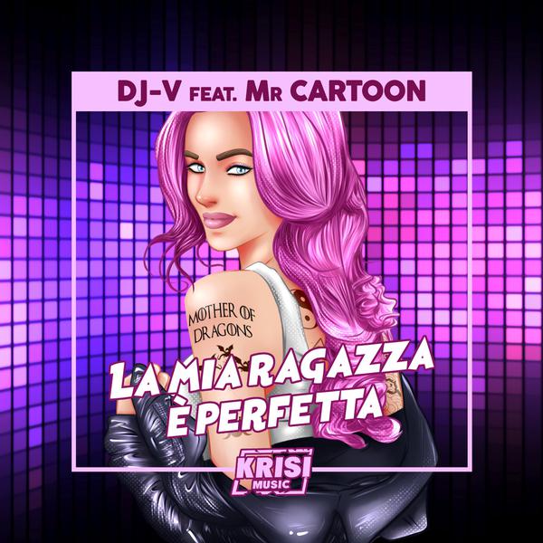 Cover di La Mia Ragazza È Perfetta by Dj-V Feat Mr Cartoon