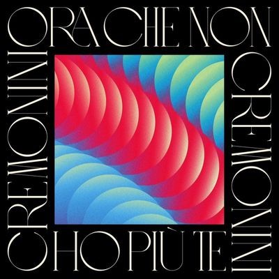 Cover di ORA CHE NON HO PIU TE by Cesare Cremonini