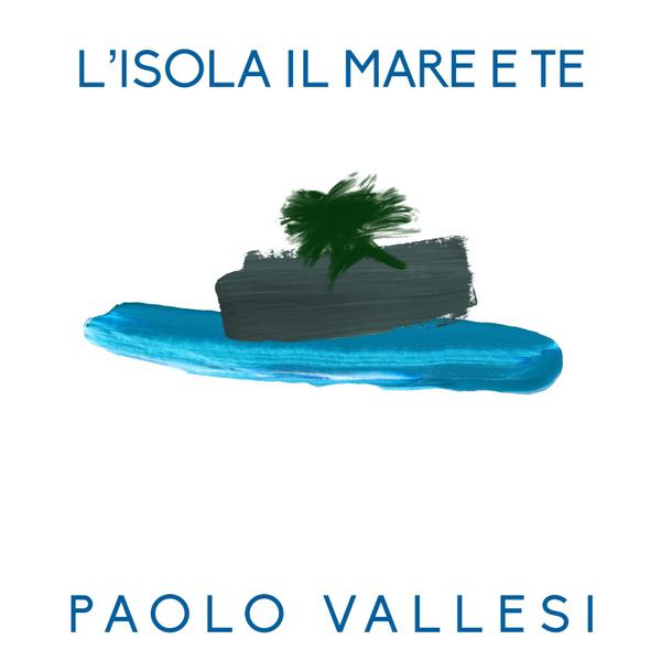 Cover di L'Isola Il Mare E Te by Paolo Vallesi