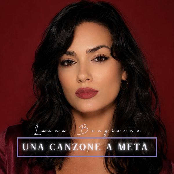 Cover di Una Canzone A Metà by Luana Bongiorno